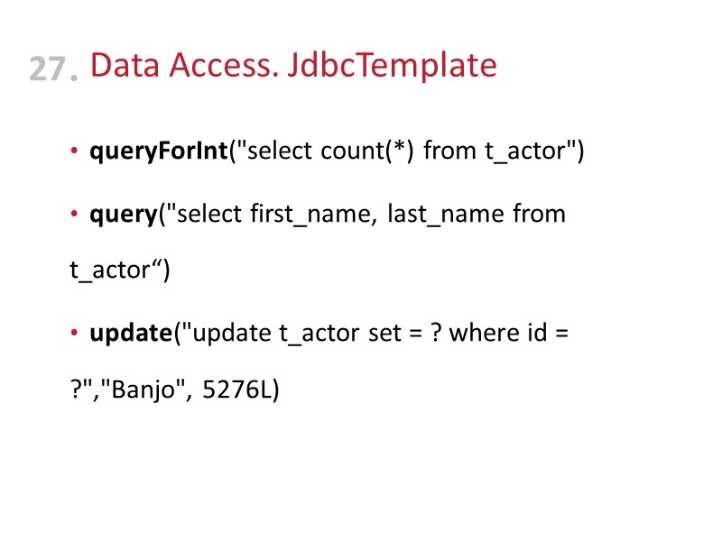 Data Access. JdbcTemplate  queryForInt(